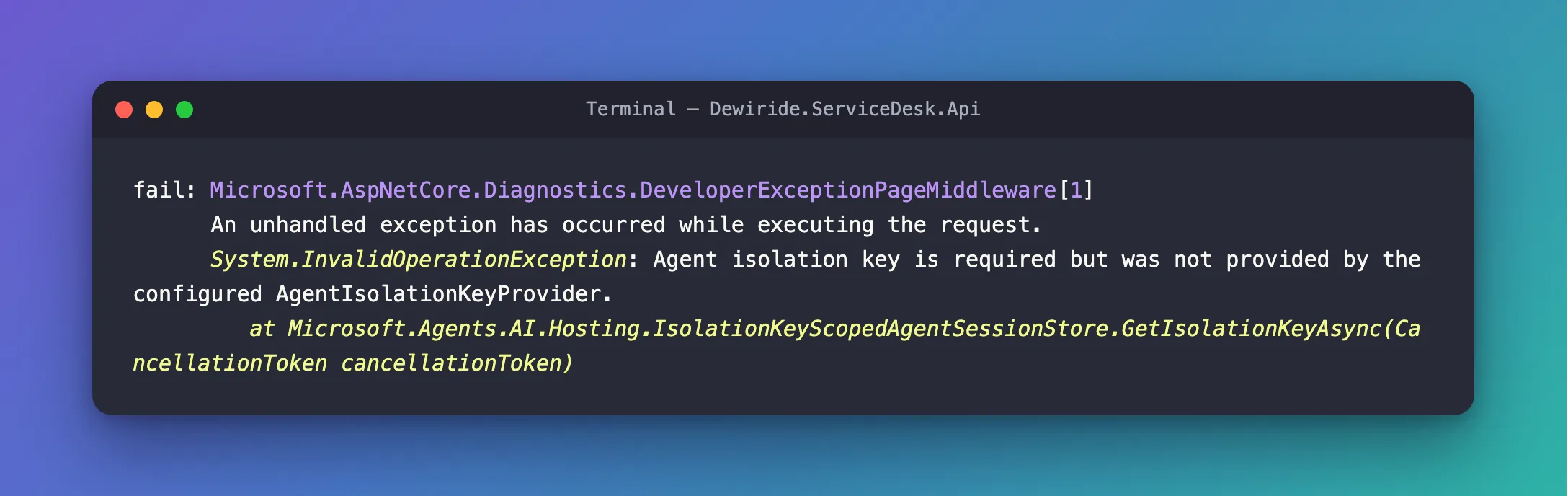 macOS-style terminal window with the API's console log: fail from DeveloperExceptionPageMiddleware, An unhandled exception has occurred while executing the request, and System.InvalidOperationException: Agent isolation key is required but was not provided by the configured AgentIsolationKeyProvider