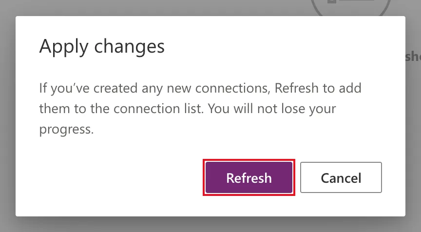 The Apply changes dialog saying If you've created any new connections, Refresh to add them to the connection list. You will not lose your progress, with Refresh outlined in red