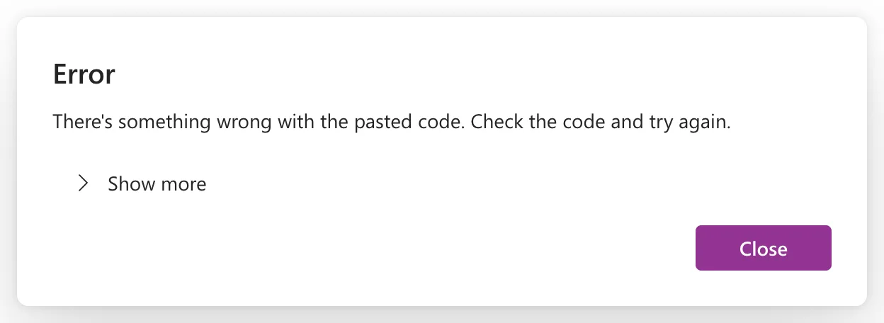 An Error dialog reading There's something wrong with the pasted code. Check the code and try again., with Show more and a Close button